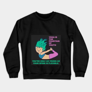 Bow Pose - Dhanurasana - Yoga is the Fountain of Youth: You're Only As Young As Your Spine is Flexible Crewneck Sweatshirt